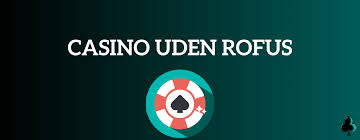 Oplev Online Casinoer Uden ROFUS – Spil Uden Bekymringer